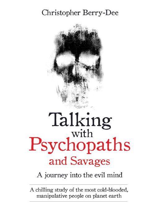 Title details for Talking With Psychopaths and Savages--A journey into the evil mind by Christopher Berry-Dee - Available